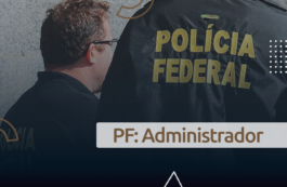 Concurso Administrador da Polícia Federal: tudo sobre a carreira