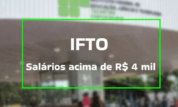 Instituto Federal do Tocantins. Salários acima de R$ 4 mil