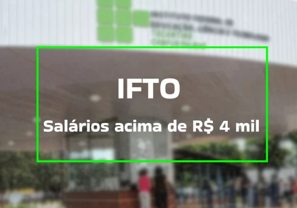 Instituto Federal do Tocantins. Salários acima de R$ 4 mil