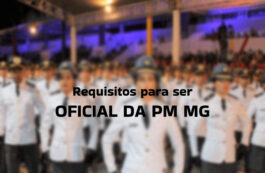 11 requisitos para ser Oficial da PM MG