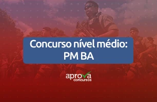 Concurso nível médio: PM BA oferece oportunidade imperdível para quem quer ingressar na carreira militar