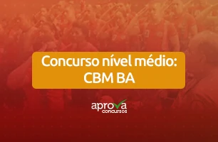 Concurso nível médio: CBM BA é uma oportunidade imperdível!
