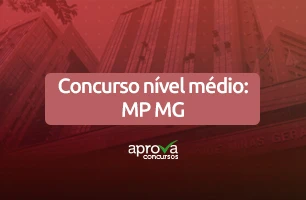 Concurso nível médio: MP MG é a oportunidade que você precisava para ser servidor público