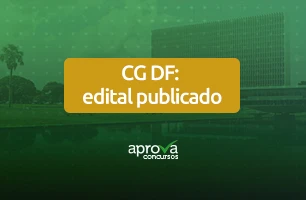 Concurso CG DF: Edital publicado. Salários de até 13 mil. Saiba tudo sobre o edital.