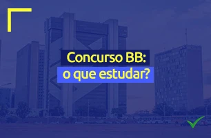 Saiba o que estudar para o concurso Banco do Brasil