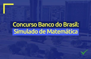Concurso Banco do Brasil: teste seus conhecimentos com um simulado