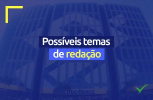 Temas que podem cair na prova de redação do Banco do Brasil