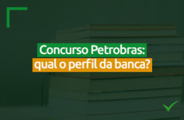 Concurso Petrobras: qual o perfil da banca?