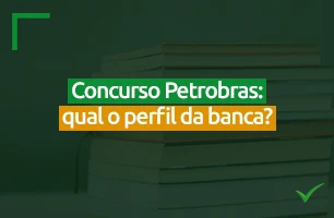 Concurso Petrobras: qual o perfil da banca?