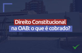 Como é cobrado o Direito Constitucional na prova da OAB?
