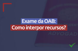 Exame de Ordem da OAB: Como interpor recursos?