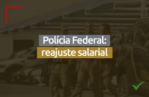 Concurso PF: reajuste salarial solicitado para o Governo Federal