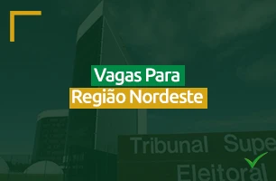 Concurso TSE Unificado: região nordeste terá quantas vagas?