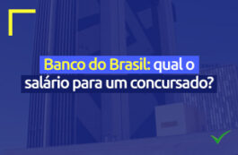 Banco do Brasil: qual é o salário para um concursado?