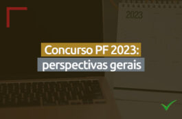 Concurso PF 2023: perspectivas gerais