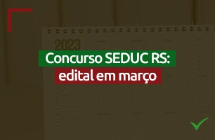 Edital do concurso da SEDUC RS no dia 15 de março? Saiba mais!