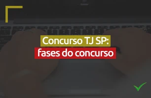 Concurso TJ SP 2023, edital revela quais são as fases do concurso
