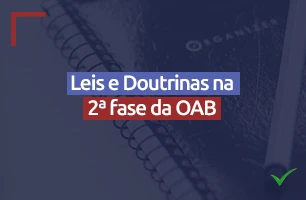A utilização das Leis e Doutrinas na elaboração das peças processuais da 2ª fase do Exame de Ordem da OAB