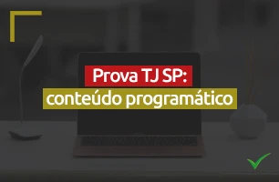 Conteúdo programático da prova TJ SP: confira aqui todos os detalhes