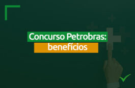 Quais são os benefícios oferecidos aos aprovados no concurso da Petrobras?
