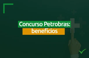 Quais são os benefícios oferecidos aos aprovados no concurso da Petrobras?