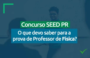 Concurso SEED PR 2023: o que devo saber para a prova de Professor de Física?