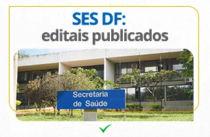 Concurso SES DF: 2 editais publicados. São 550 vagas para Analista e Técnico.