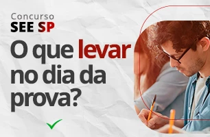 O que posso levar no dia da prova do SEE SP?