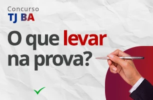 Concurso TJ BA 2023: O que levar no dia da prova?