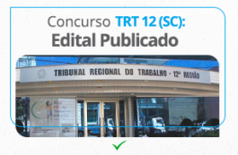 Concurso TRT 12ª (SC): edital publicado; salários de até R$ 15 mil