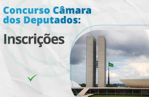 Concurso Câmara Federal 2023: inscrições, como fazer?