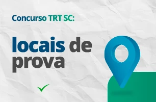 Concurso TRT SC 2023: quais serão os locais de prova?