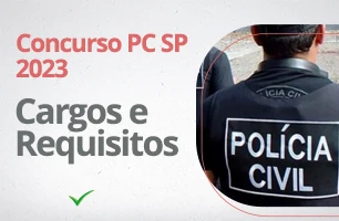 Concurso PC SP 2023: tudo o que você precisa saber sobre os cargos e requisitos