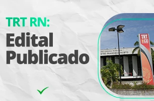 Acaba de sair o edital para o Concurso TRT 21 (RN), com salários a partir de R$ 8 mil