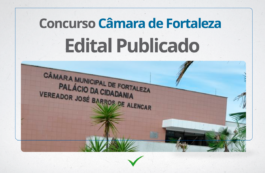 SAIU Edital do Concurso Câmara de Fortaleza com iniciais a R$ 7.110,79!