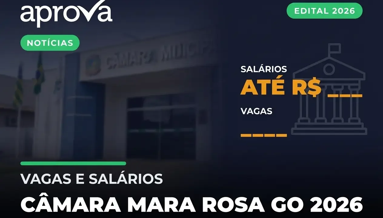 Concurso Câmara de Mara Rosa GO 2026: 40 Vagas e Editais