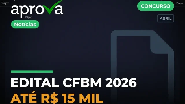 Concurso CFBM 2026: edital com salários de até R$ 15 mil