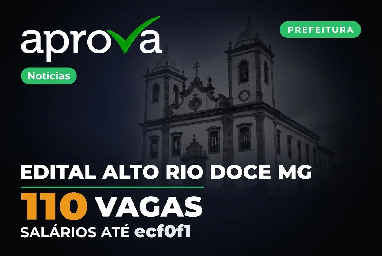 Notícia: Edital Concurso Alto Rio Doce MG 2026 aberto! 110 vagas p/ todos os níveis com salários de até R$ 12 mil. Inscreva-se!