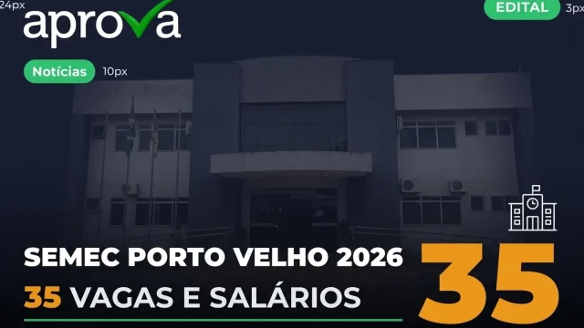 Concurso SEMEC Porto Velho 2026: 35 Vagas e Salários de até R$ 18 Mil