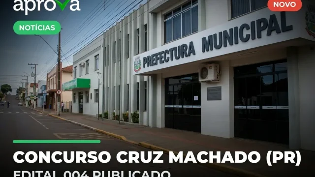 Concurso Prefeitura de Cruz Machado PR 2026: Edital Ofertando até R$ 17 Mil!