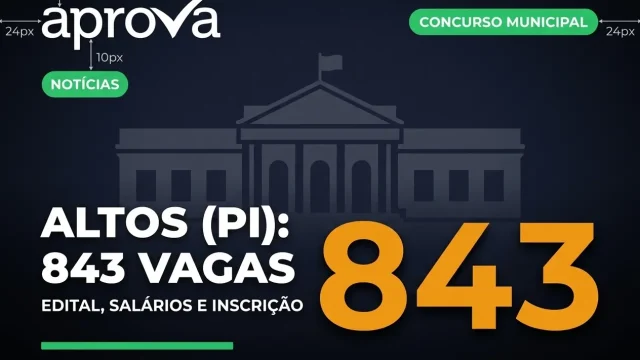 Concurso Prefeitura de Altos PI 2026: Edital Publicado com 843 Vagas!