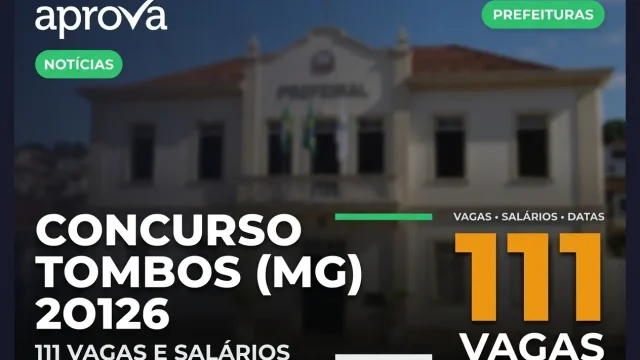 Concurso Prefeitura de Tombos MG 2026: Edital com 111 Vagas Abertas!